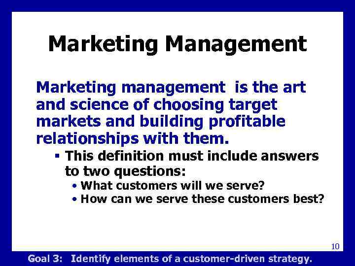 Marketing Management Marketing management is the art and science of choosing target markets and