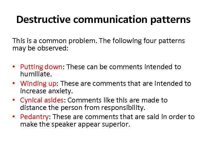 Destructive communication patterns This is a common problem. The following four patterns may be