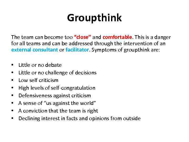 Groupthink The team can become too “close” and comfortable. This is a danger for