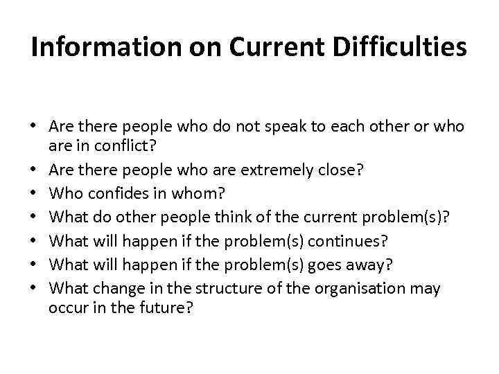 Information on Current Difficulties • Are there people who do not speak to each