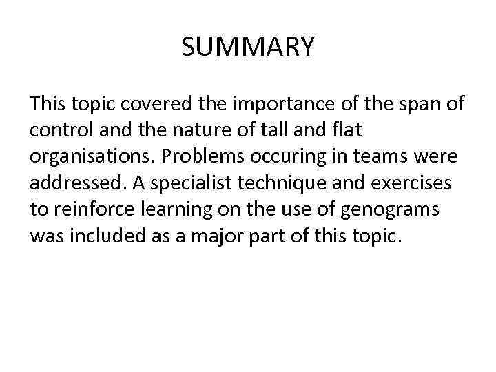 SUMMARY This topic covered the importance of the span of control and the nature