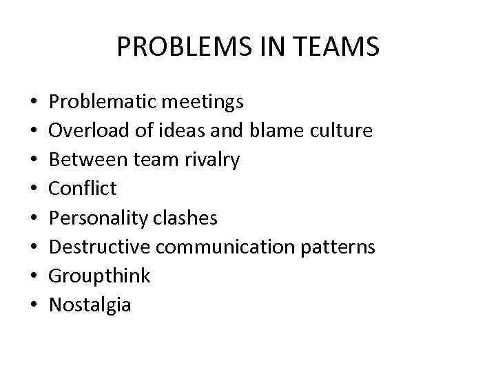 PROBLEMS IN TEAMS • • Problematic meetings Overload of ideas and blame culture Between