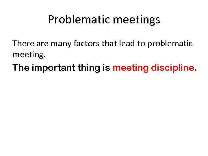 Problematic meetings There are many factors that lead to problematic meeting. The important thing