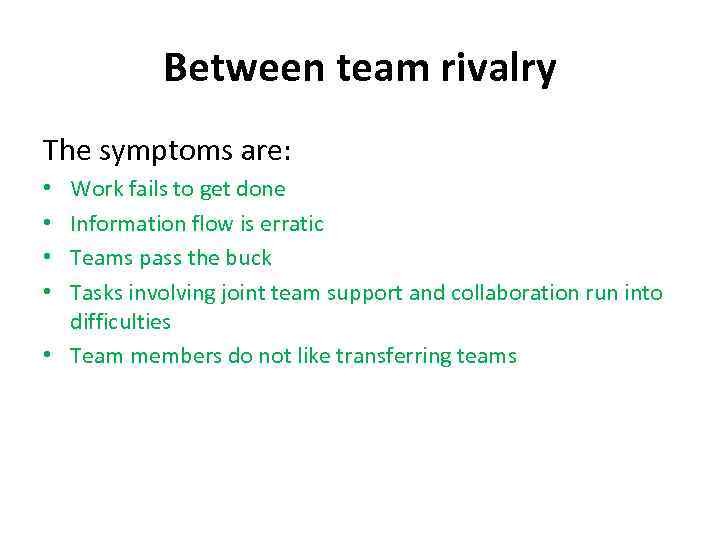 Between team rivalry The symptoms are: Work fails to get done Information flow is