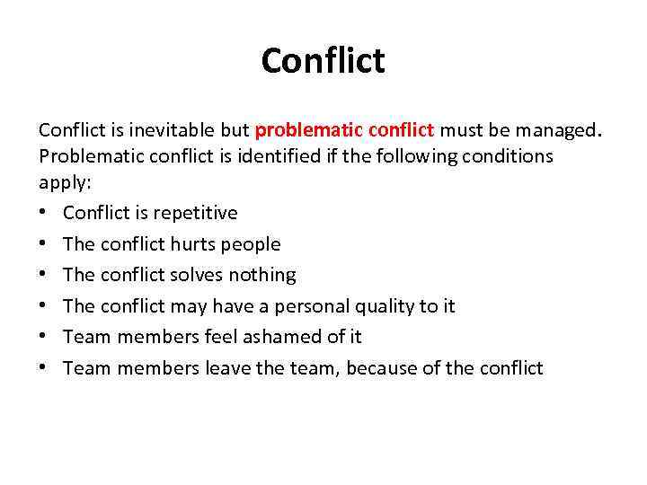 Conflict is inevitable but problematic conflict must be managed. Problematic conflict is identified if