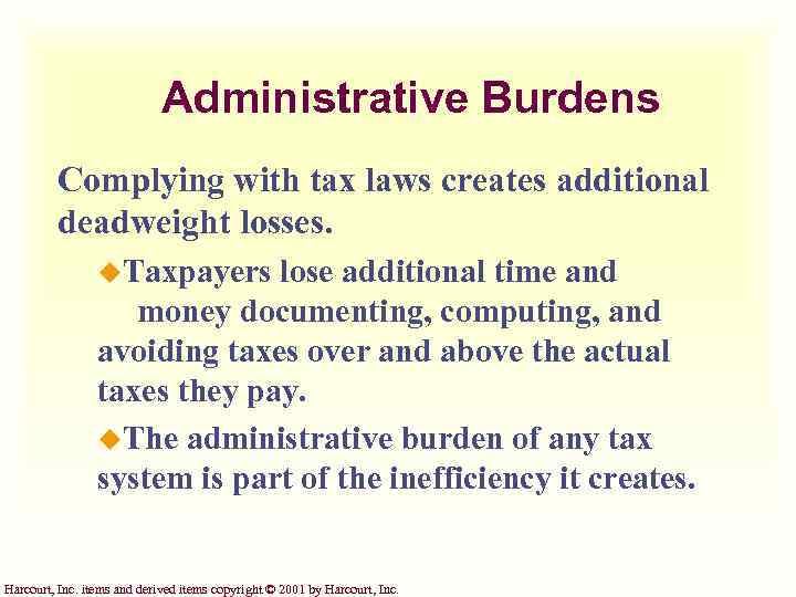 Administrative Burdens Complying with tax laws creates additional deadweight losses. u. Taxpayers lose additional