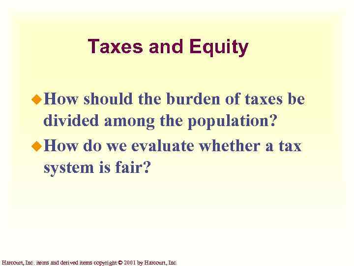 Taxes and Equity u. How should the burden of taxes be divided among the