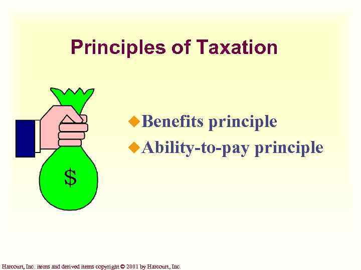 Principles of Taxation u. Benefits principle u. Ability-to-pay principle $ Harcourt, Inc. items and