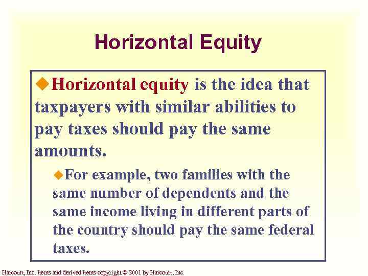 Horizontal Equity u. Horizontal equity is the idea that taxpayers with similar abilities to