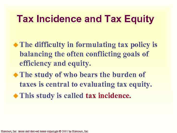 Tax Incidence and Tax Equity u The difficulty in formulating tax policy is balancing