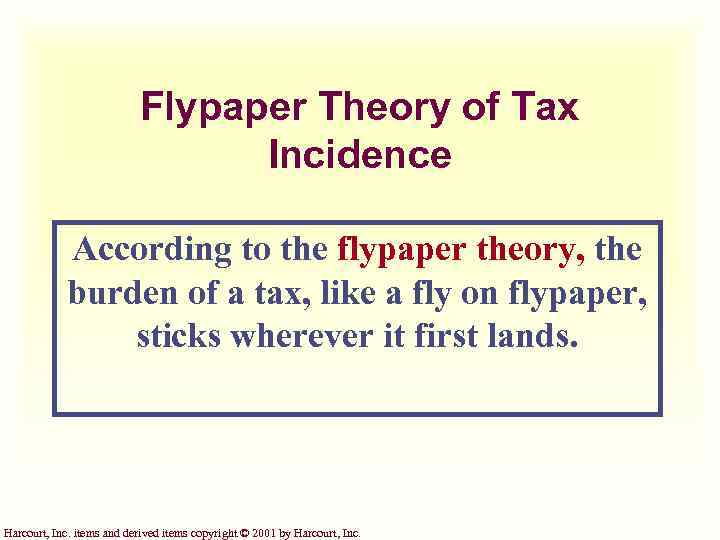 Flypaper Theory of Tax Incidence According to the flypaper theory, the burden of a