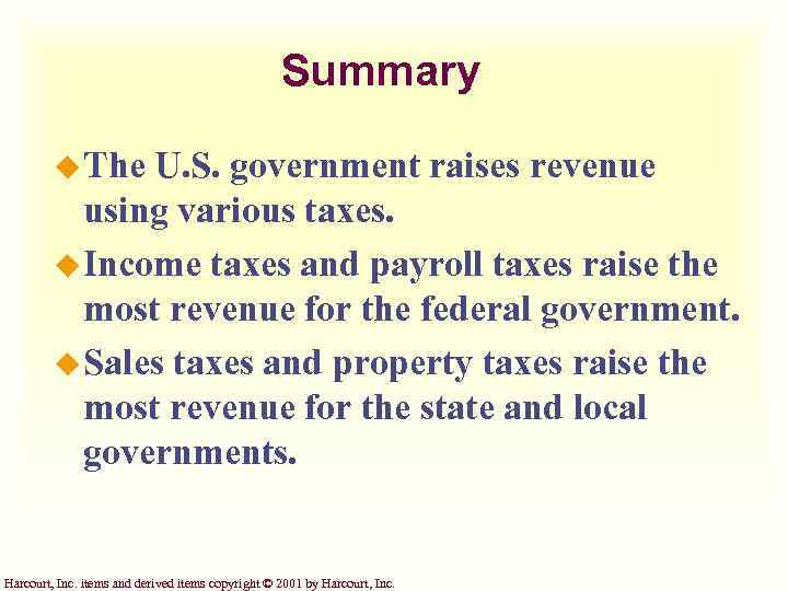 Summary u The U. S. government raises revenue using various taxes. u Income taxes