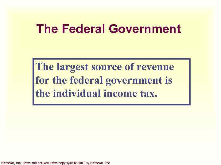 The Federal Government The largest source of revenue for the federal government is the