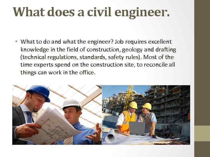 What does a civil engineer. • What to do and what the engineer? Job
