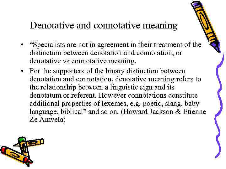 Denotative and connotative meaning • “Specialists are not in agreement in their treatment of