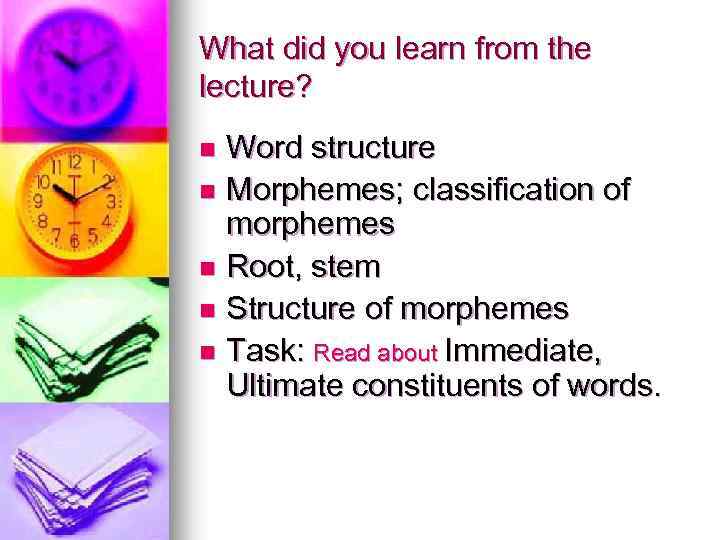What did you learn from the lecture? Word structure n Morphemes; classification of morphemes