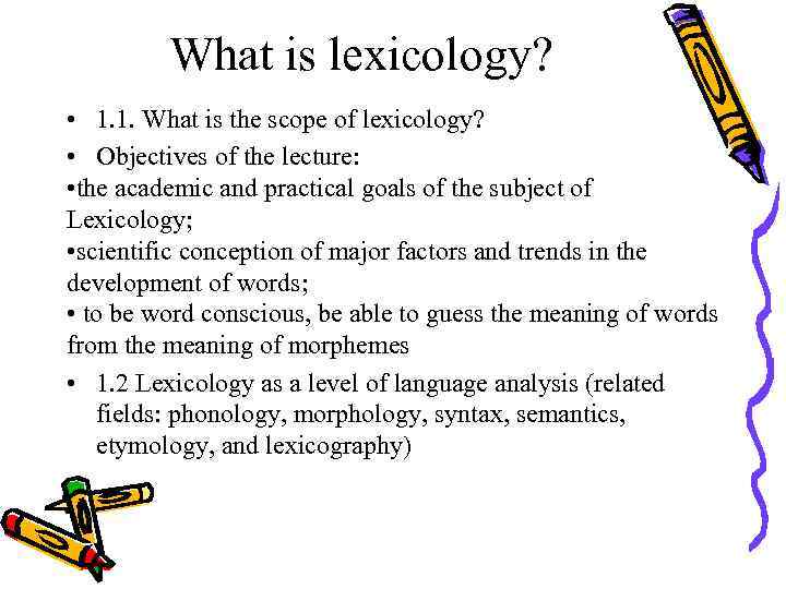 What is lexicology? • 1. 1. What is the scope of lexicology? • Objectives