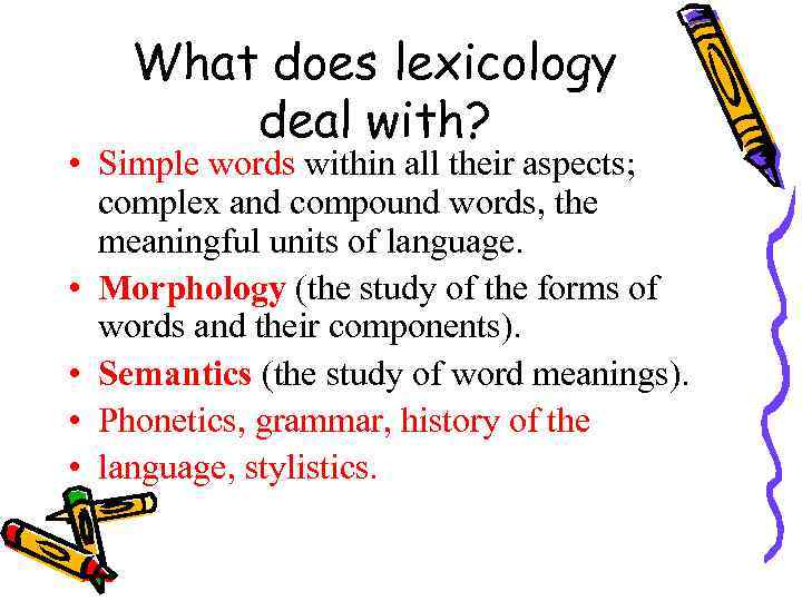 What does lexicology deal with? • Simple words within all their aspects; complex and