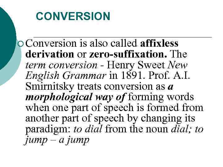 CONVERSION ¡ Conversion is also called affixless derivation or zero-suffixation. The term conversion Henry