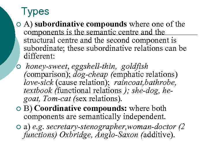 Types A) subordinative compounds where one of the components is the semantic centre and