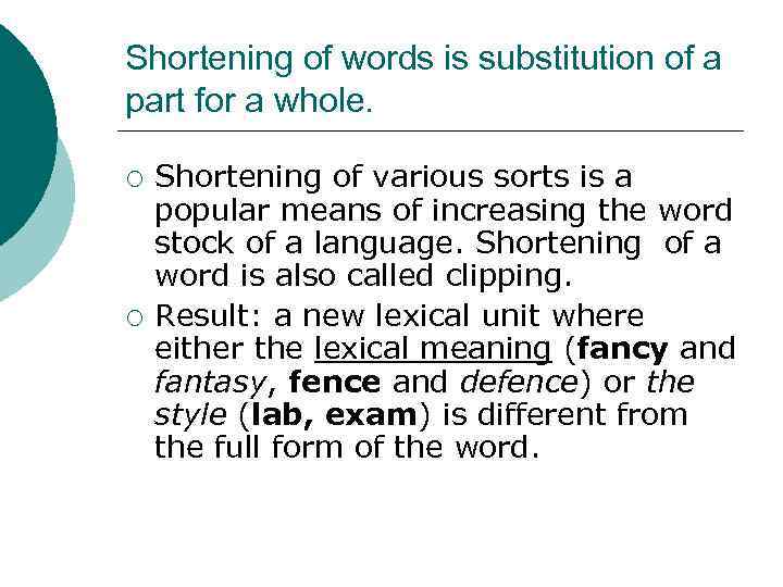 Shortening of words is substitution of a part for a whole. ¡ ¡ Shortening