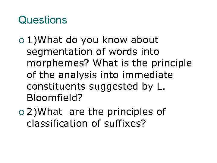 Questions ¡ 1)What do you know about segmentation of words into morphemes? What is