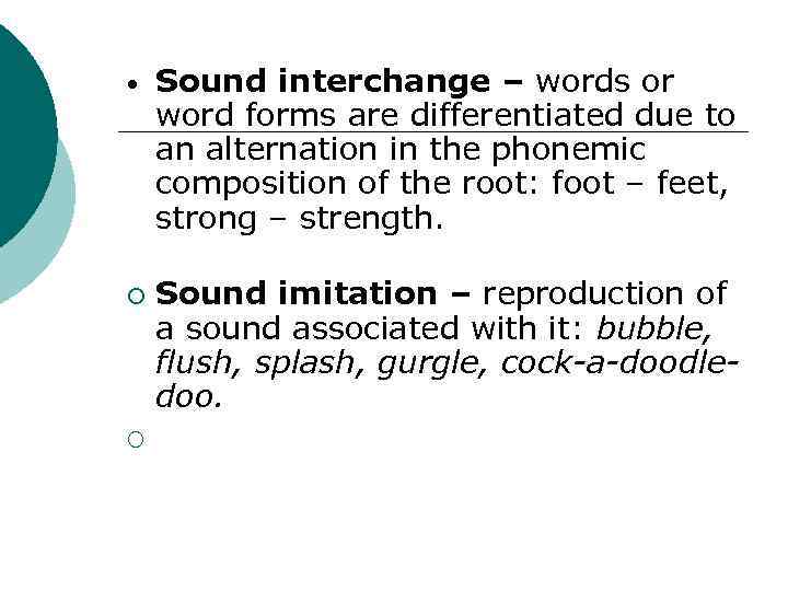  • ¡ ¡ Sound interchange – words or word forms are differentiated due