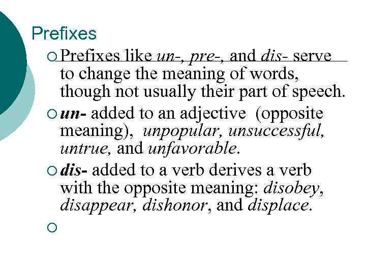 Prefixes ¡ Prefixes like un , pre , and dis serve to change the
