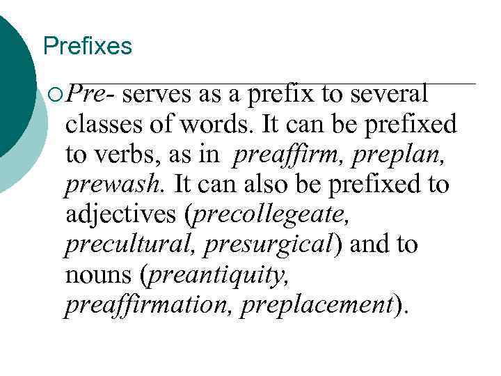 Prefixes ¡ Pre serves as a prefix to several classes of words. It can