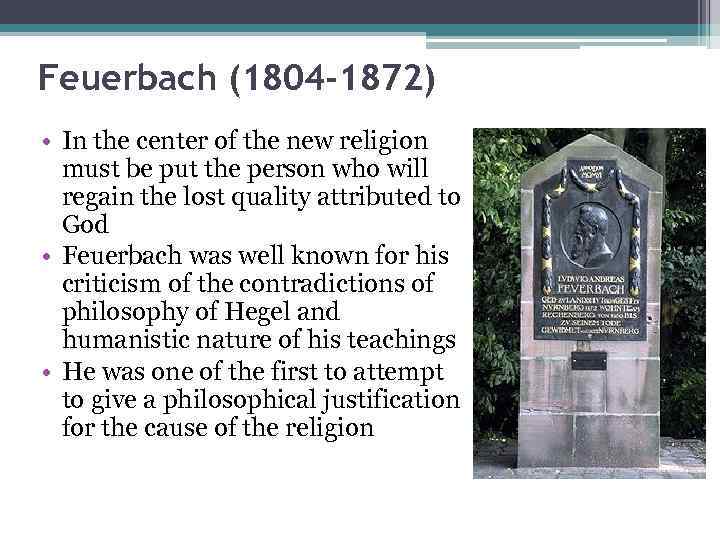 Feuerbach (1804 -1872) • In the center of the new religion must be put
