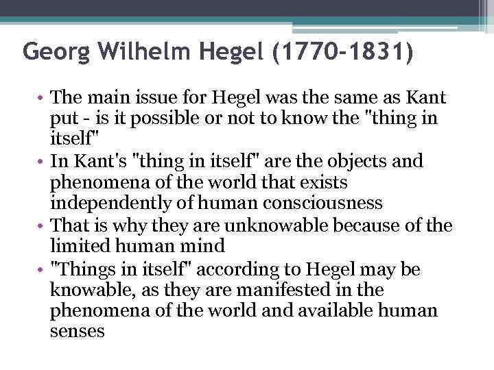 Georg Wilhelm Hegel (1770 -1831) • The main issue for Hegel was the same