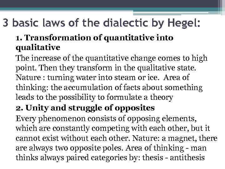3 basic laws of the dialectic by Hegel: 1. Transformation of quantitative into qualitative