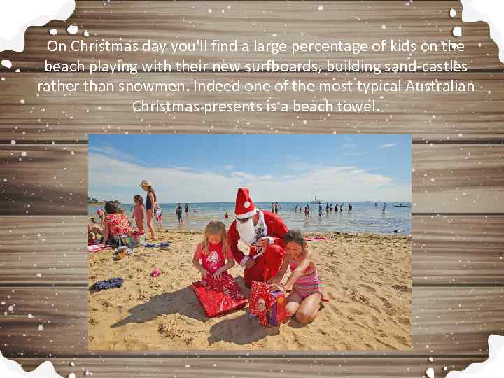 On Christmas day you'll find a large percentage of kids on the beach playing