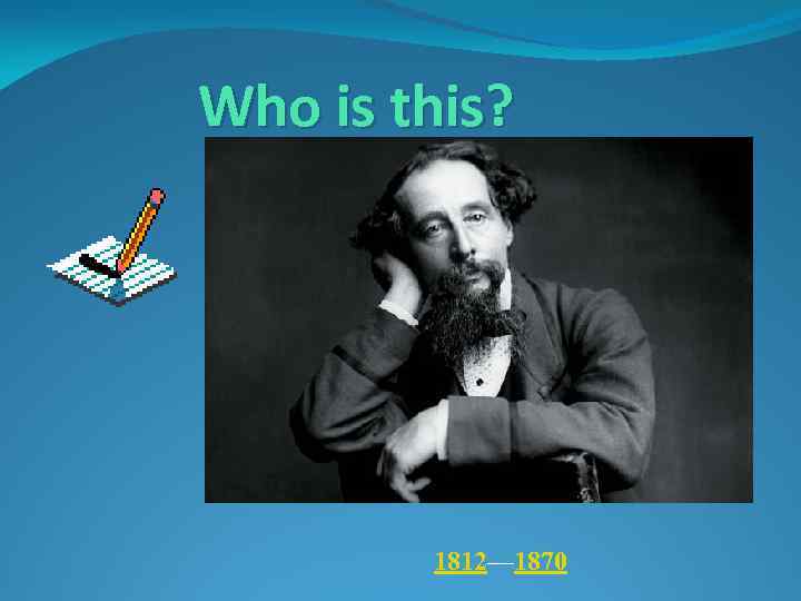 Who is this? 1812— 1870 