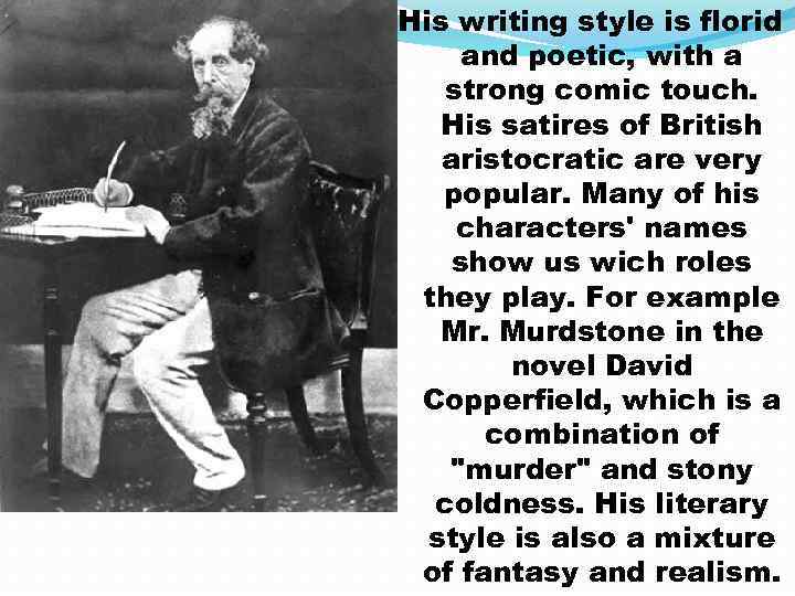 His writing style is florid and poetic, with a strong comic touch. His satires