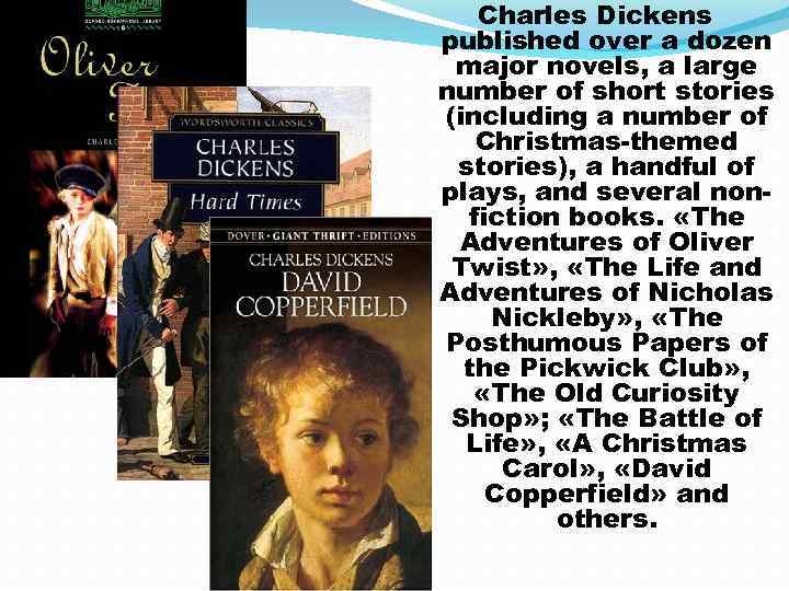 Charles Dickens published over a dozen major novels, a large number of short stories