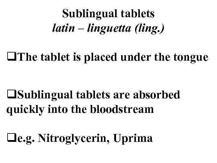 Sublingual tablets latin – linguetta (ling. ) q. The tablet is placed under the