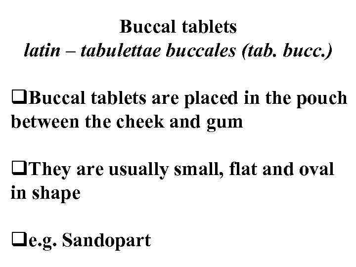 Buccal tablets latin – tabulettae buccales (tab. bucc. ) q. Buccal tablets are placed