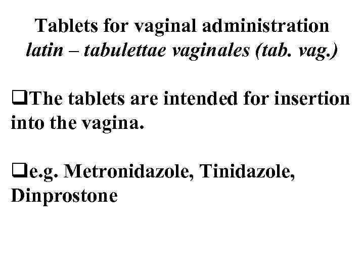 Tablets for vaginal administration latin – tabulettae vaginales (tab. vag. ) q. The tablets