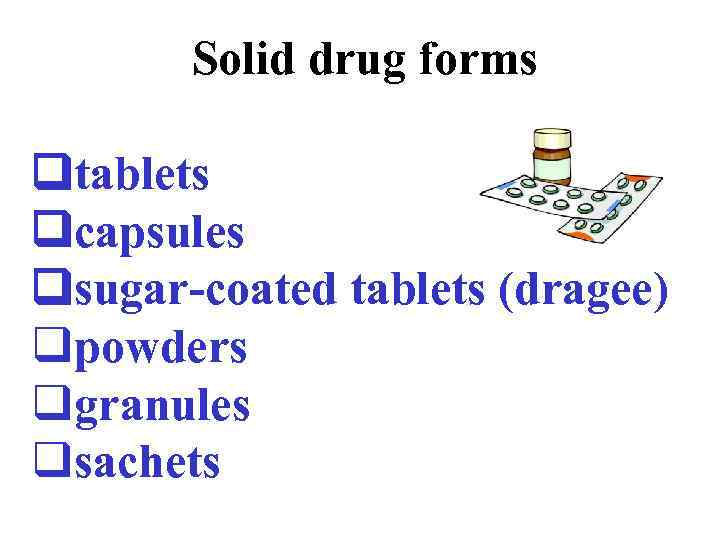 Solid drug forms tablets capsules sugar-coated tablets (dragee) qpowders qgranules qsachets 