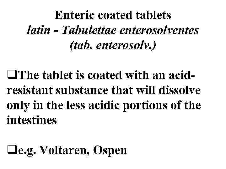 Enteric coated tablets latin - Tabulettae enterosolventes (tab. enterosolv. ) q. The tablet is