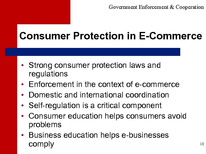 Government Enforcement & Cooperation Consumer Protection in E-Commerce • Strong consumer protection laws and