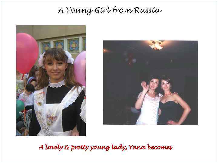 A Young Girl from Russia A lovely & pretty young lady, Yana becomes 