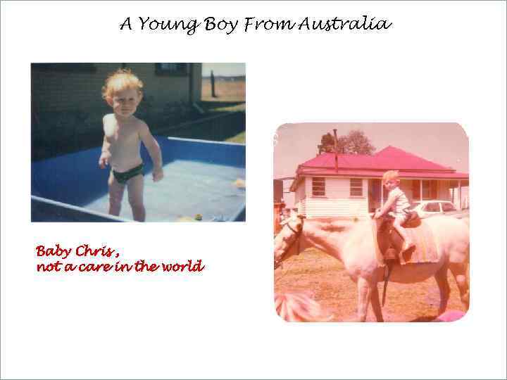 A Young Boy From Australia Baby Chris , not a care in the world