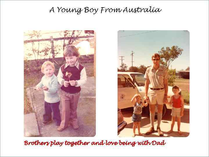 A Young Boy From Australia Brothers play together and love being with Dad 