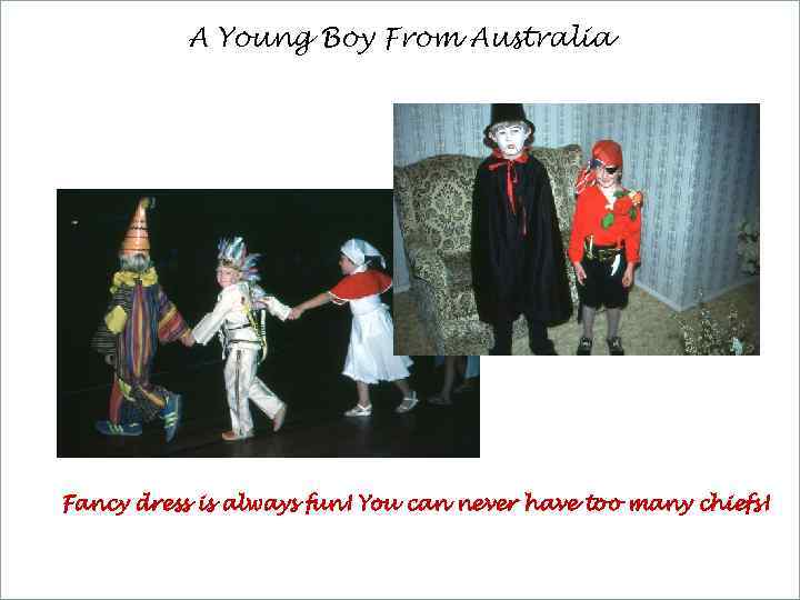 A Young Boy From Australia Fancy dress is always fun! You can never have