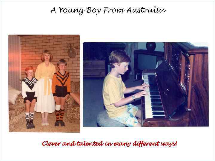 A Young Boy From Australia Clever and talented in many different ways! 