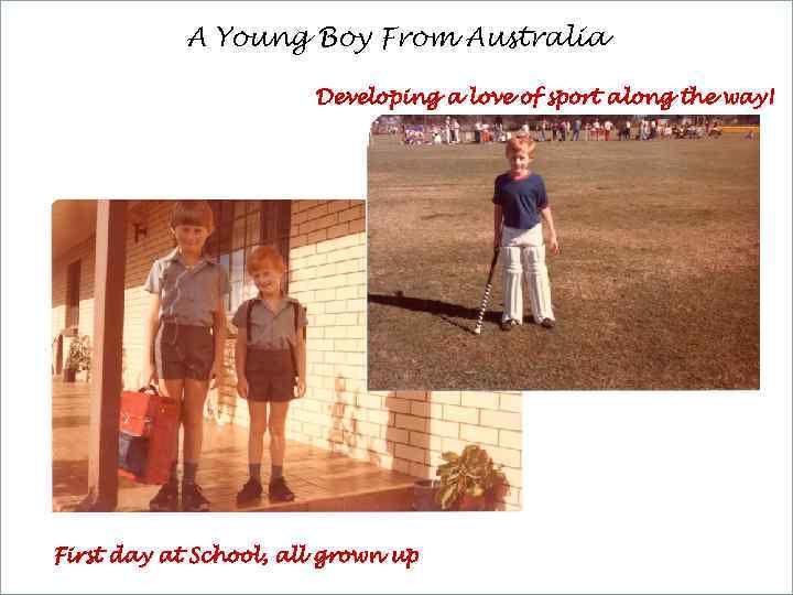 A Young Boy From Australia Developing a love of sport along the way! First