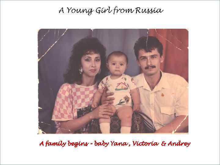 A Young Girl from Russia A family begins – baby Yana , Victoria &