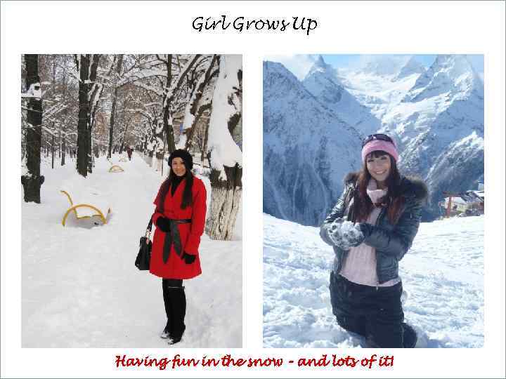 Girl Grows Up Having fun in the snow – and lots of it! 